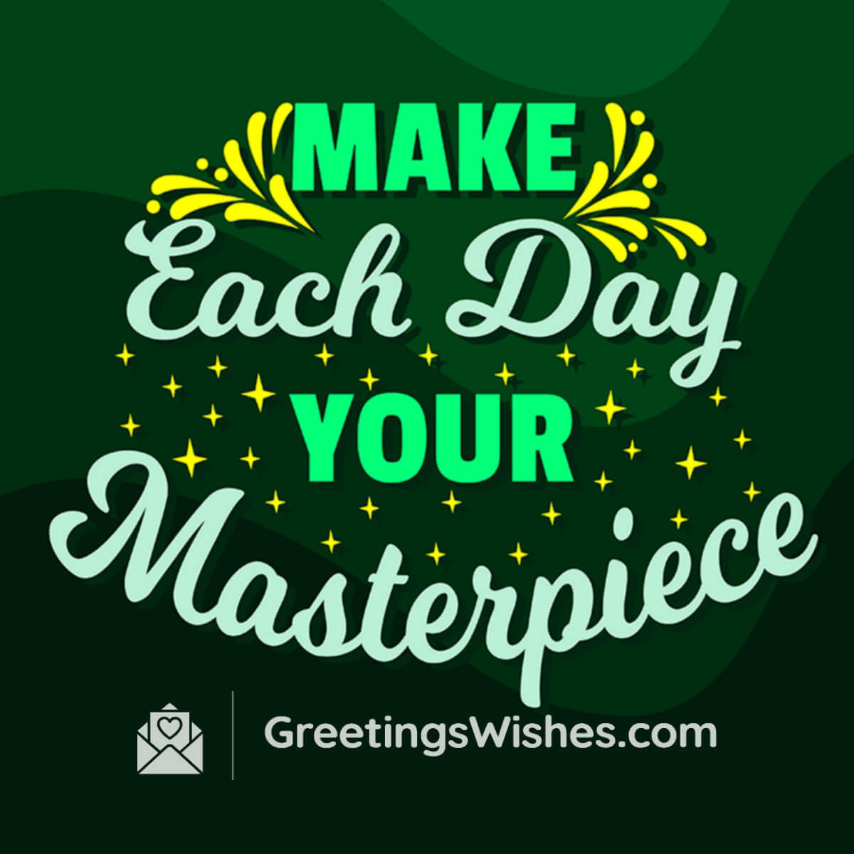 Make Each Day Your Masterрiece