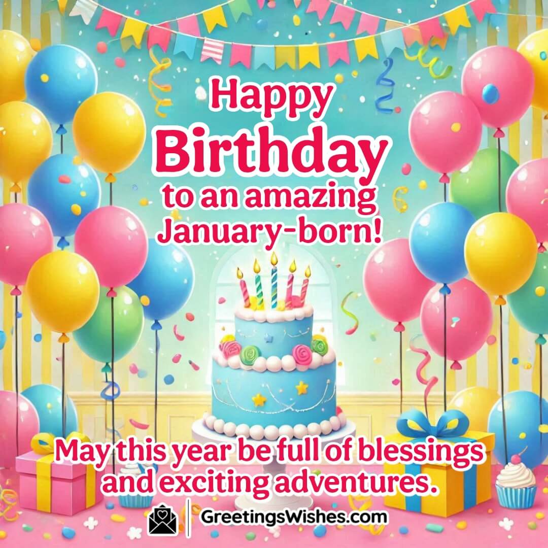 A cheerful birthday celebration with balloons and cake, wishing joy and adventure to January-born individuals.