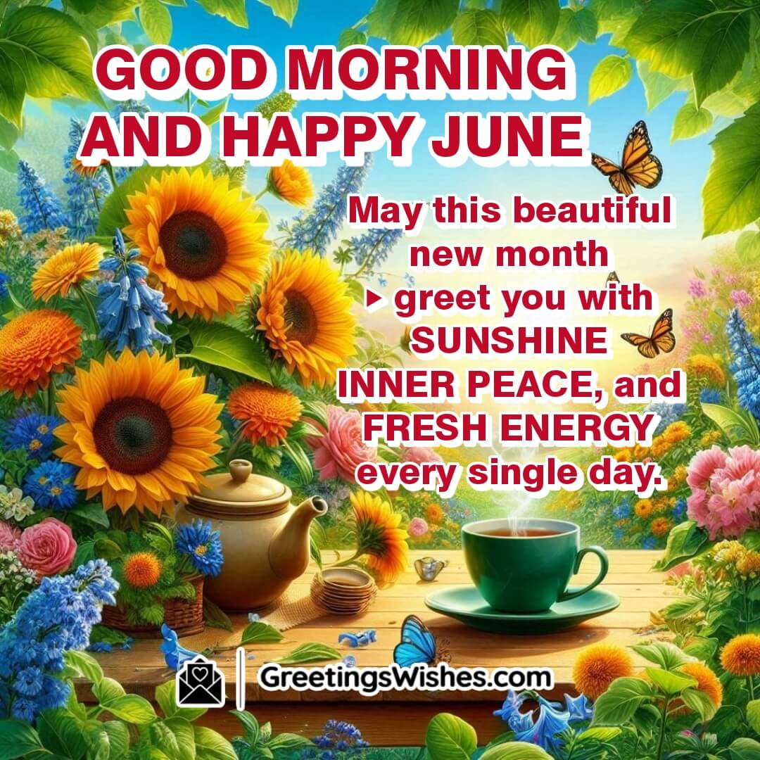 Good Morning and Happy June – vibrant, realistic garden with colorful flowers, tea cup, and butterflies, symbolizing peace, sunshine, and fresh energy.