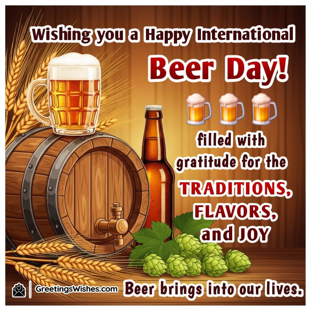 International Beer Day Message Image featuring a beer barrel, glass mug, barley, and hops, symbolizing tradition, rich flavor, and gratitude for the joy beer brings.
