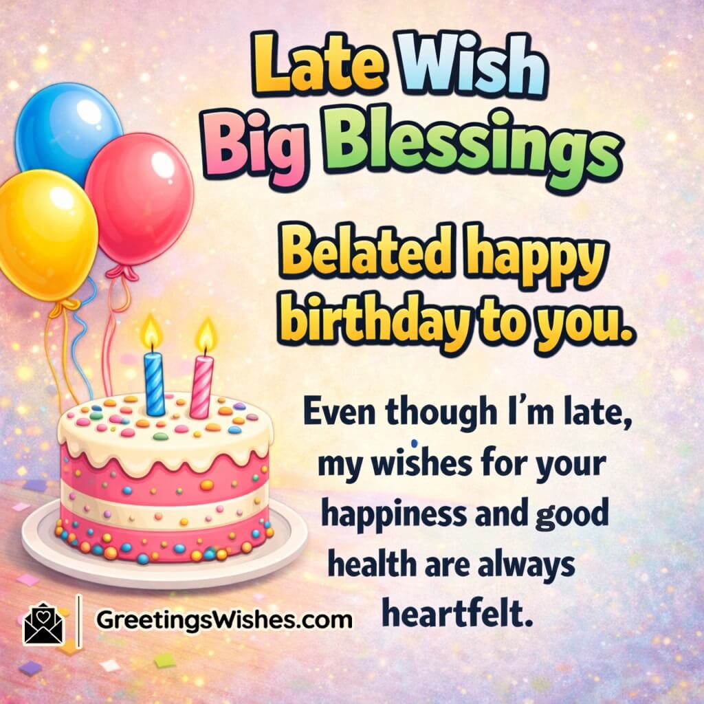 Belated Birthday Greetings For Friends And Family image featuring balloons a small cake warm sparkles and festive lighting symbolizing health happiness and warm late blessings