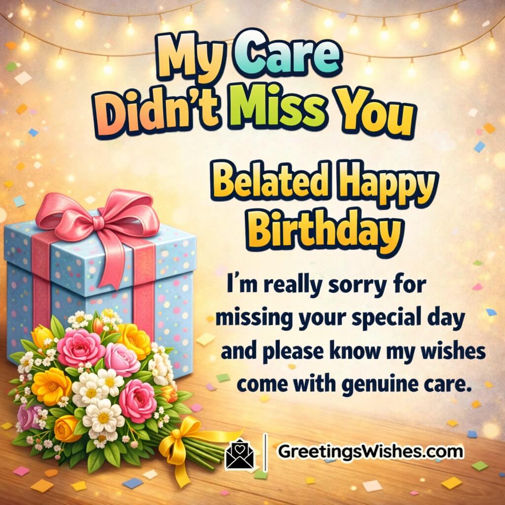 Belated Birthday Wishes With Apology image featuring a gift box bouquet warm lights and soft confetti symbolizing genuine care and thoughtful blessings