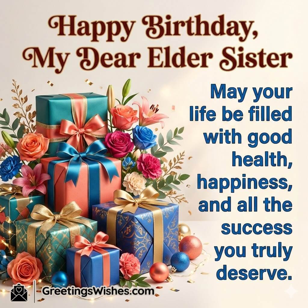 Happy Birthday My Dear Elder Sister image featuring elegant gifts and vibrant floral decorations symbolizing respect happiness and success.