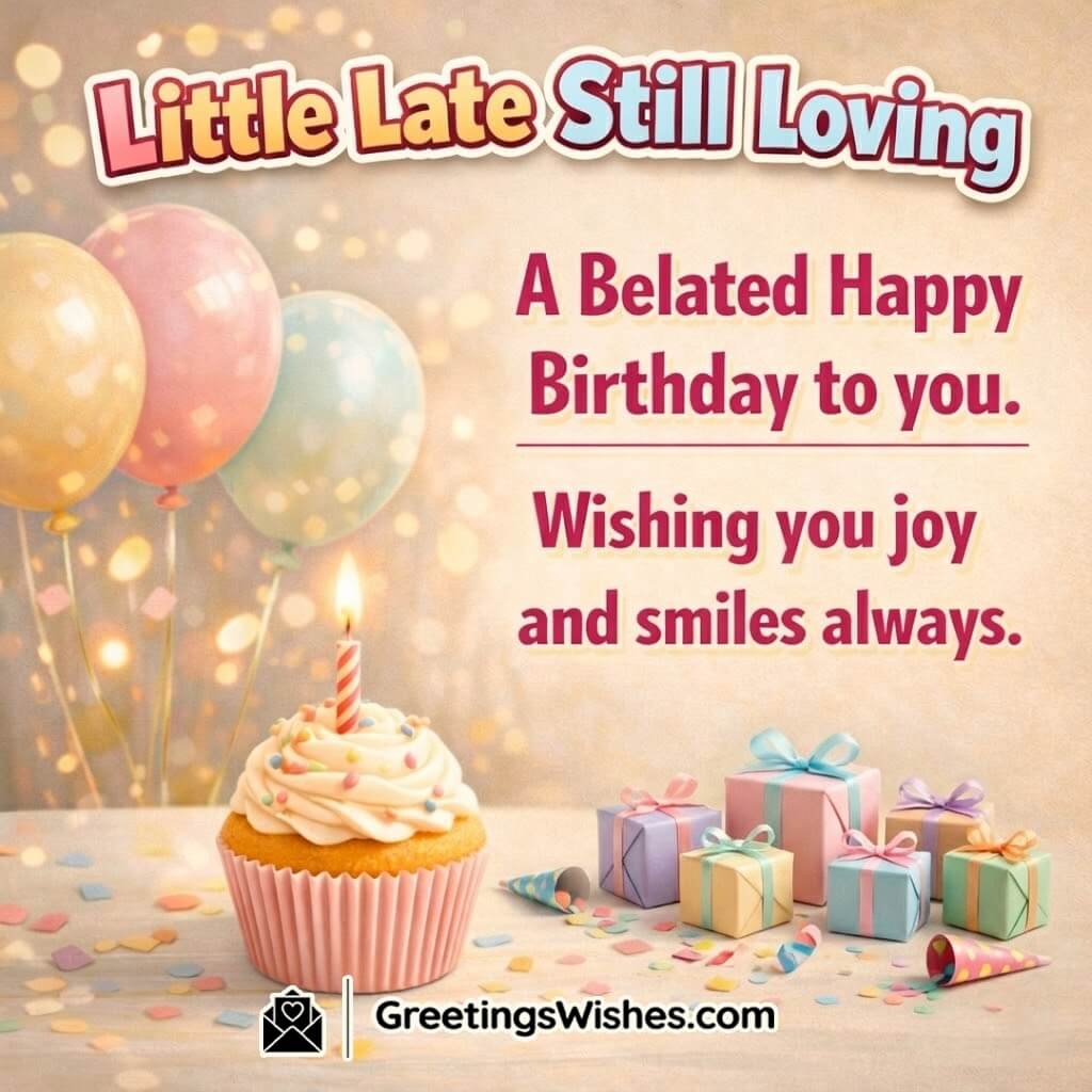 Short Belated Birthday Wish Image featuring pastel balloons a cupcake and soft confetti symbolizing gentle happiness and caring thoughts