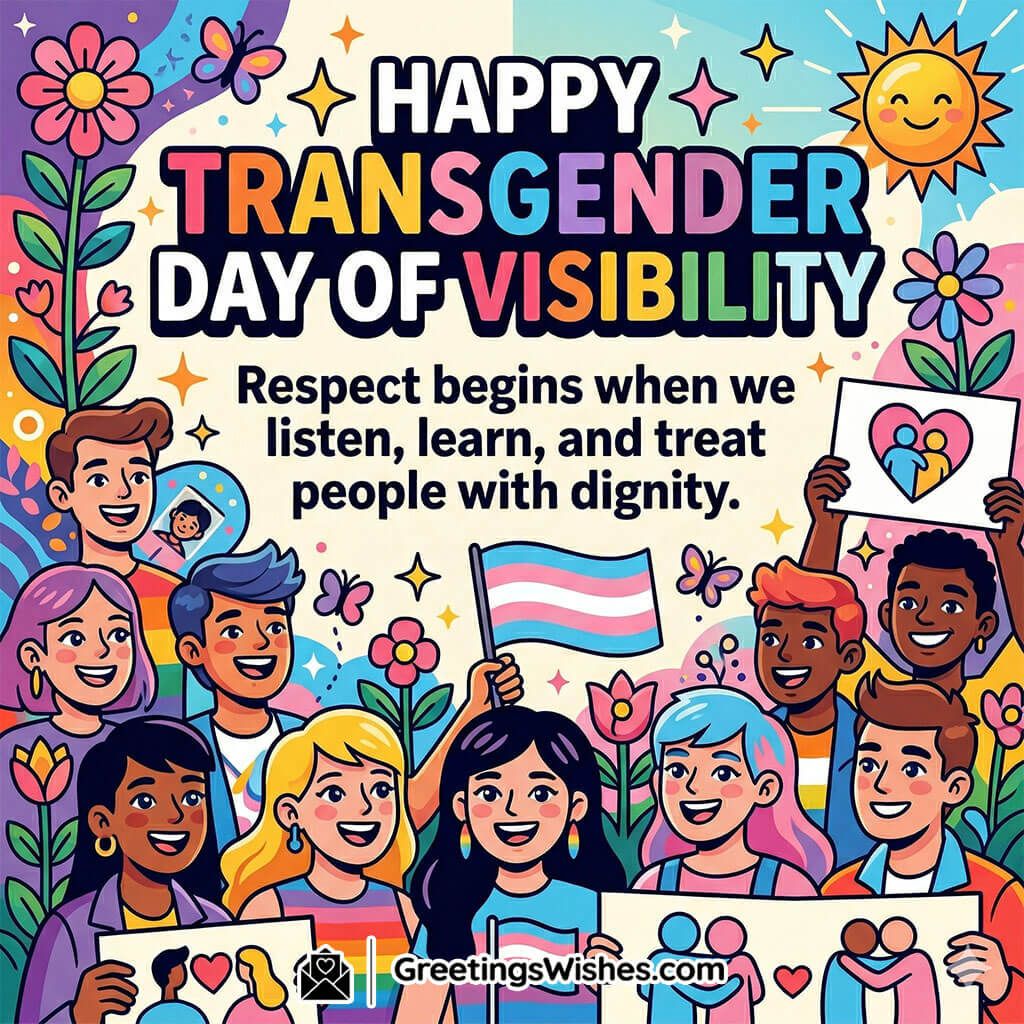 Transgender Day of Visibility Respect Message featuring diverse people holding pride flags and posters with flowers and bright elements symbolising dignity, acceptance, and unity.