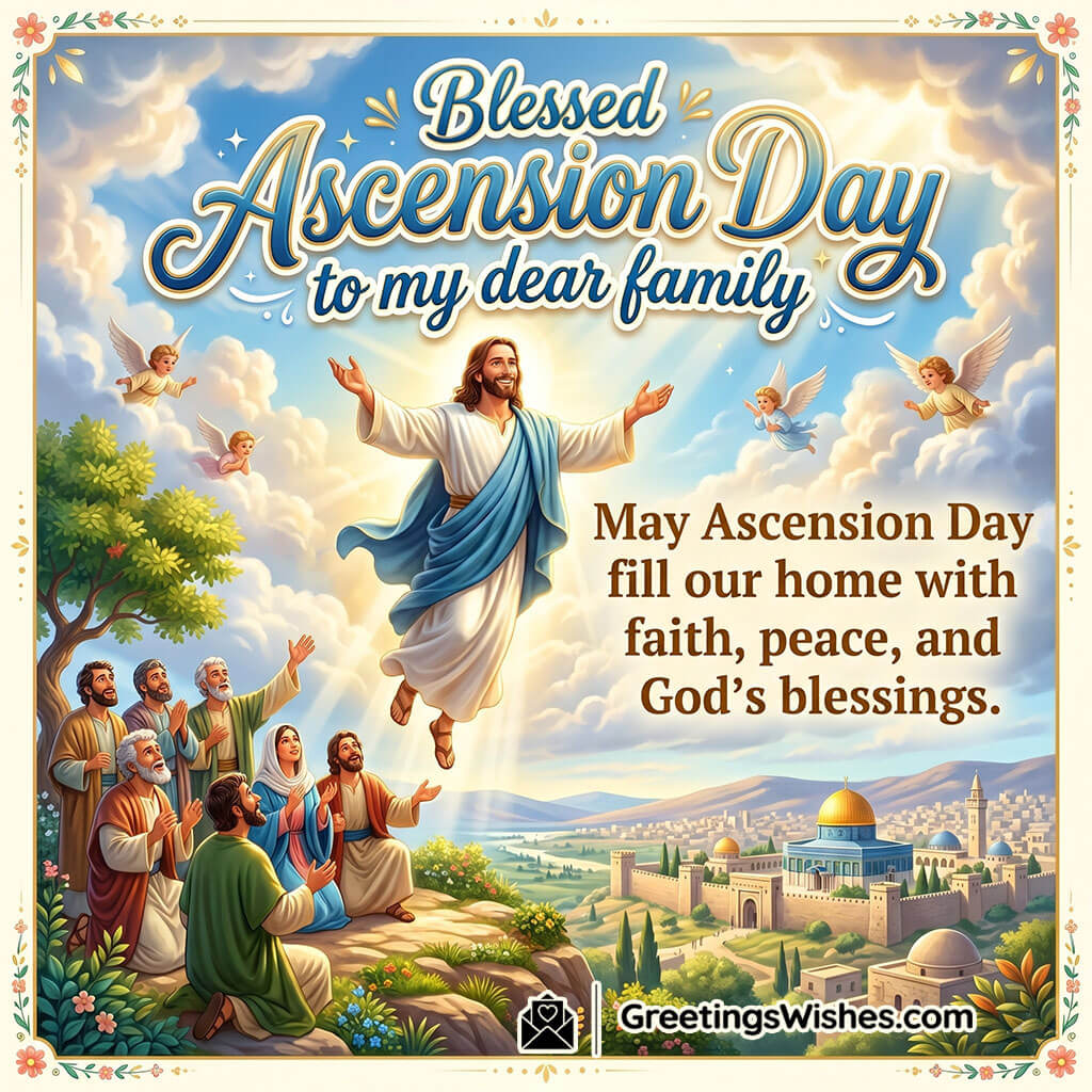Blessed Ascension Day Family Wish Image featuring Jesus ascending above praying followers with angels and a peaceful holy city in the background symbolizing family blessings, unity, and spiritual peace.