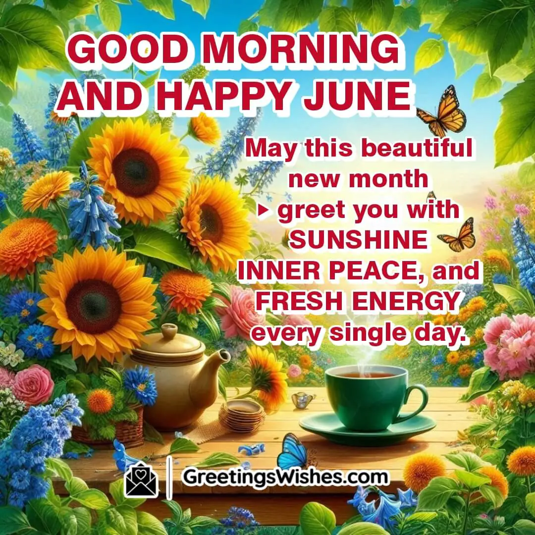 Good Morning and Happy June – vibrant, realistic garden with colorful flowers, tea cup, and butterflies, symbolizing peace, sunshine, and fresh energy.